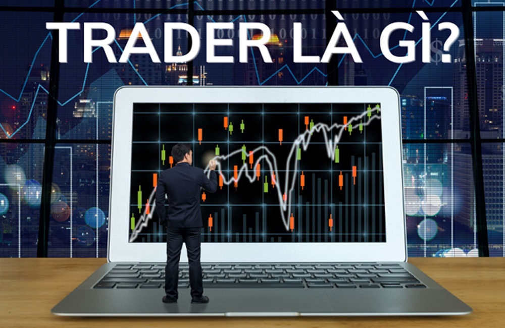 Tìm hiểu Trader là gì?